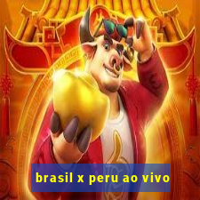 brasil x peru ao vivo